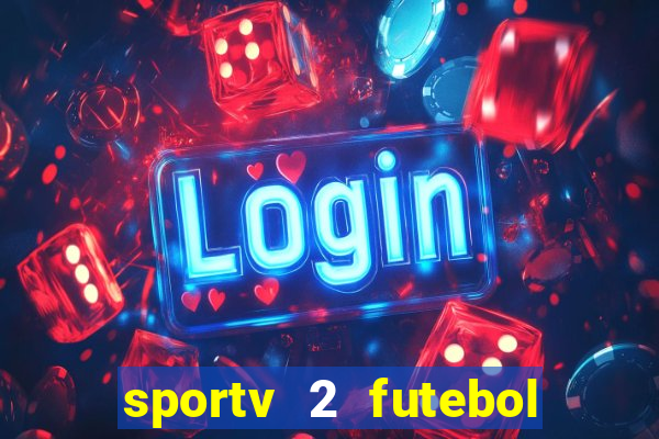 sportv 2 futebol play hd